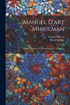 Paperback Manuel D'art Musulman: Les Arts Plastiques Et Industriels, Par G. Migeon... [French] Book