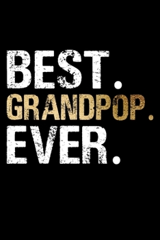 Best Grandpop Ever: Grandpa Dad Journal Lined Notebook for Daily Notes Or Diary Writing, Notepad or To Do List - Unique Father's Day, Birthday, ... or Stocking Stuffer for Grandfather or Father