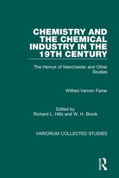 Hardcover Chemistry and the Chemical Industry in the 19th Century: The Henrys of Manchester and Other Studies Book