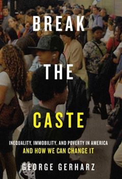 Paperback Break the Caste: Inequality, Immobility, and Poverty in America and How We Can Change It Book