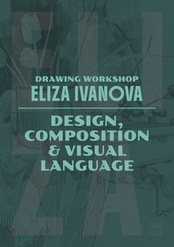 Paperback Drawing Workshop with Eliza Ivanova: Design, Composition & Visual Language: Design, Composition and Visual Language Book