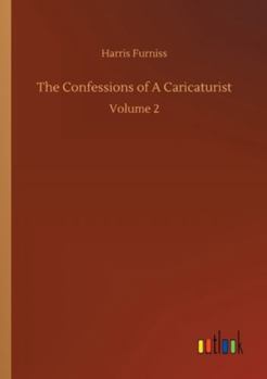 The Confessions of A Caricaturist: Volume 2