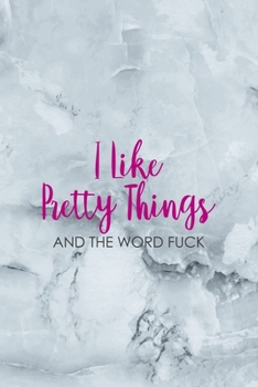 Paperback I Like Pretty Things And The Word Fuck: Notebook Journal Composition Blank Lined Diary Notepad 120 Pages Paperback Grey Marble Cuss Book