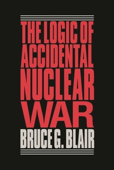 Paperback The Logic of Accidental Nuclear War Book