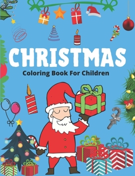 CHRISTMAS COLORING BOOK FOR CHILDREN: The Ultimate Christmas Coloring Book for Kids, Fun Children’s Christmas Gift or Present for Toddlers & Kids - 50 ... with Santa Claus, Reindeer, Snowmen & More!