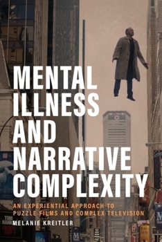 Hardcover Mental Illness and Narrative Complexity: An Experiential Approach to Puzzle Films and Complex Television Book