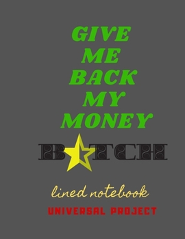 Paperback Give Me Back My Money B Tch: Notebook for school, lined notebook, diary in lines 8.5" x 11" 110 pages Book