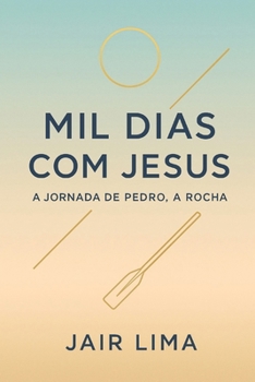 Mil Dias com Jesus: A Jornada de Pedro, a Rocha (Portuguese Edition)