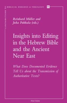 Paperback Insights Into Editing in the Hebrew Bible and the Ancient Near East: What Does Documented Evidence Tell Us about the Transmission of Authoritative Tex Book