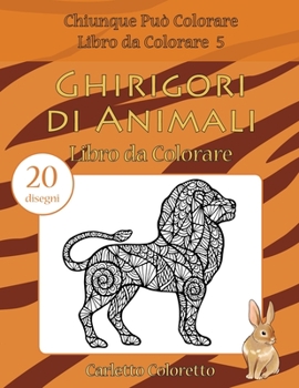 Ghirigori di Animali Libro da Colorare: 20 disegni (Chiunque Può Colorare Libro da Colorare)