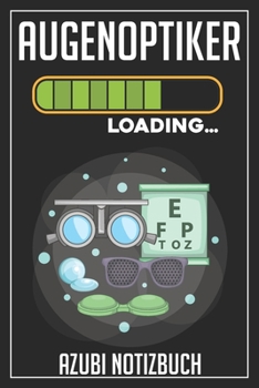 Augenoptiker Loading… Azubi Notizbuch: 120 Seiten Liniert im Format A5 (6x9 Zoll) mit Soft Cover Glänzend. (German Edition)