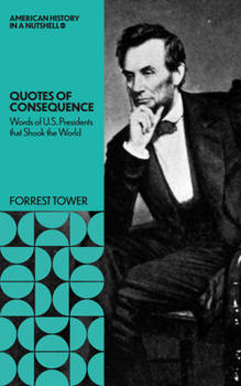 Paperback Quotes of Consequence: Words of U.S.Presidents That Shook the World Book