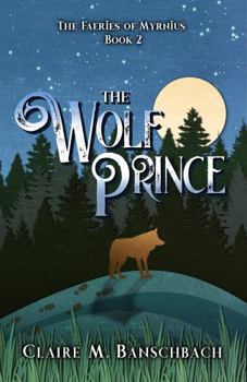 Paperback The Wolf Prince (The Faeries of Myrnius) Book