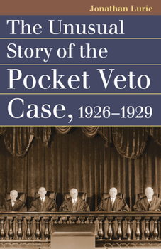 Paperback The Unusual Story of the Pocket Veto Case, 1926-1929 Book