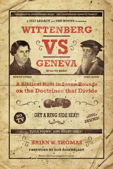 Paperback Wittenberg vs. Geneva: A Biblical Bout in Seven Rounds on the Doctrines That Divide Book