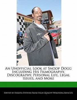 Paperback An Unofficial Look at Snoop Dogg Including His Filmography, Discography, Personal Life, Legal Issues, and More Book