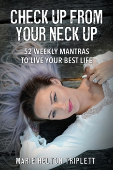 Paperback Check Up From Your Neck Up: 52 Weekly Mantras To Live Your Best Life Book