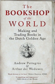 Paperback The Bookshop of the World: Making and Trading Books in the Dutch Golden Age Book