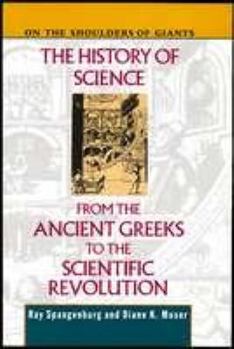 The History of Science from the Ancient Greeks to the Scientific Revolution (On the Shoulders of Giants) - Book #1 of the History of Science