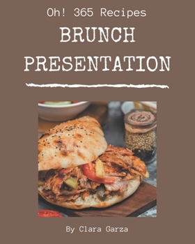 Paperback Oh! 365 Brunch Presentation Recipes: Brunch Presentation Cookbook - Where Passion for Cooking Begins Book