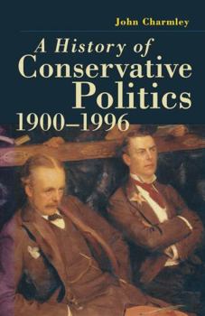 Paperback A History of Conservative Politics, 1900-1996 Book