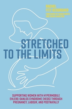 Paperback Stretched to the Limits: Supporting Women with Hypermobile Ehlers-Danlos Syndrome (Heds) Through Pregnancy, Labour, and Postnatally Book