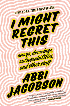 Hardcover I Might Regret This: Essays, Drawings, Vulnerabilities, and Other Stuff Book