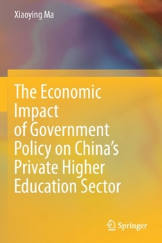 Paperback The Economic Impact of Government Policy on China's Private Higher Education Sector Book