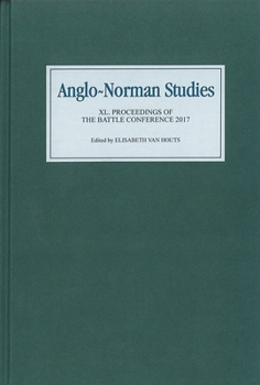 Anglo-Norman Studies XL: Proceedings of the Battle Conference 2017 - Book #40 of the Proceedings of the Battle Conference