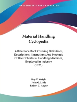 Paperback Material Handling Cyclopedia: A Reference Book Covering Definitions, Descriptions, Illustrations And Methods Of Use Of Material Handling Machines, E Book