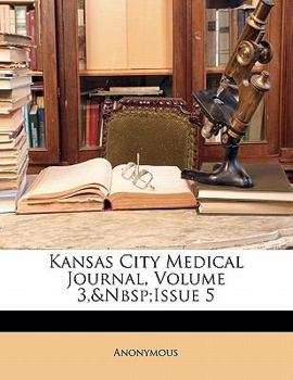 Paperback Kansas City Medical Journal, Volume 3, Issue 5 Book