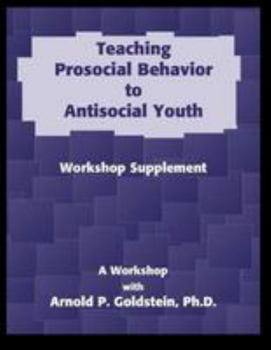 Spiral-bound Teaching Prosocial Behavior to Antisocial Youth, Workshop Supplement Book