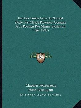 Paperback Etat Des Etoiles Fixes Au Second Siecle, Par Claude Ptolemee, Compare A La Position Des Memes Etoiles En 1786 (1787) [French] Book