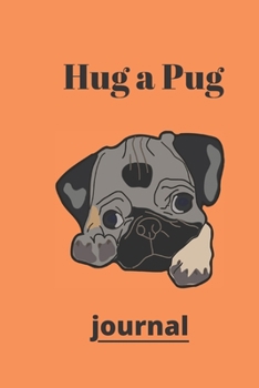 Hug a Pug journal: (Journal, Diary, Notebook for Pug Lover)