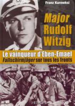 Hardcover Major Rudolf Witzig Le Vainqueur d'Eben-Emael: Fallschirmjäger Sur Tous Les Fronts [French] Book