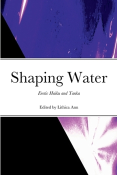 Paperback Shaping Water: Erotic Haiku and Tanka Book