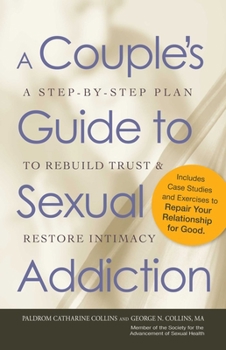 Paperback A Couple's Guide to Sexual Addiction: A Step-By-Step Plan to Rebuild Trust and Restore Intimacy Book