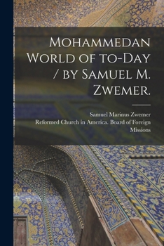 Paperback Mohammedan World of To-day / by Samuel M. Zwemer. Book