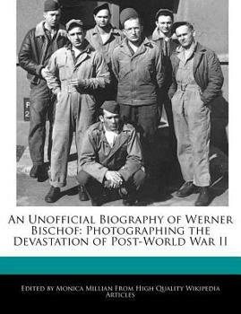 Paperback An Unofficial Biography of Werner Bischof: Photographing the Devastation of Post-World War II Book