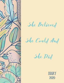 She Believed She Could And She Did Diary 2020: 2020 diary, journal for women journal for men, writing journal, journals to write in, appointment diary, planner, organiser