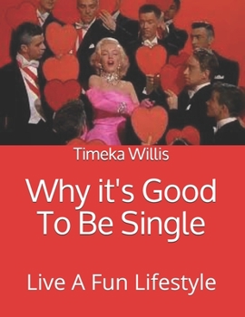 Paperback Why it's Good To Be Single: Live A Fun Lifestyle Book
