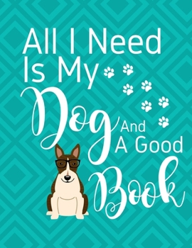All I Need Is My Dog And A Good Book: 2020 Monthly Planner Organizer Undated Calendar And ToDo List Tracker Notebook - Bull Terrier Dog Cover