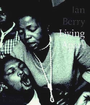 Hardcover Ian Berry; Living Apart: South Africa Under Apartheid Book