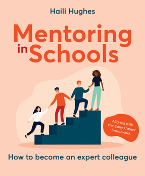 Mentoring in Schools: How to Become an Expert Colleague - Aligned with the Early Career Framework