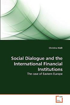 Paperback Social Dialogue and the International Financial Institutions Book