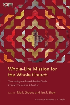 Paperback Whole-Life Mission for the Whole Church: Overcoming the Sacred-Secular Divide through Theological Education Book