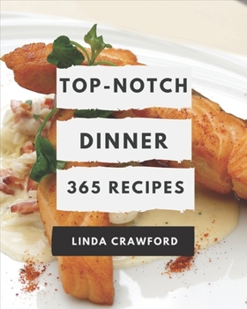 Paperback 365 Top-Notch Dinner Recipes: Dinner Cookbook - Where Passion for Cooking Begins Book