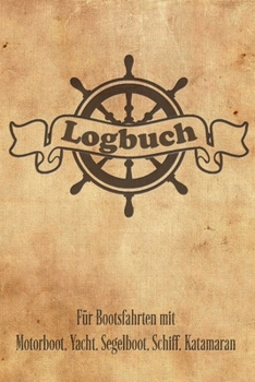 Logbuch für Bootsfahrten mit Motorboot, Yacht, Segelboot, Schiff, Katamaran: Bordbuch für Kapitän, Segler und Crew. Schiffstagebuch, Meilenbuch für ... Geschenkidee unter 10 Euro (German Edition)