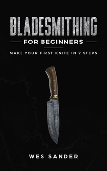 Paperback Bladesmithing for Beginners: Make Your First Knife in 7 Steps Book