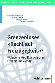 Grenzenloses 'Recht Auf Freizugigkeit'?: Weltweite Mobilitat Zwischen Freiheit Und Zwang
